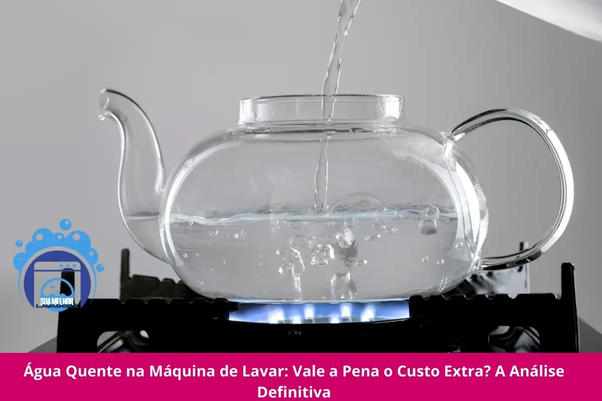Água Quente na Máquina de Lavar Vale a Pena? Análise Completa